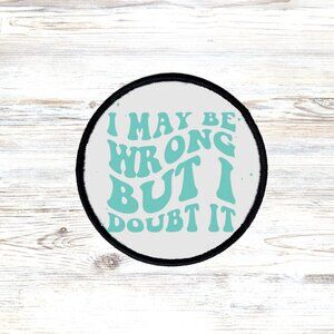 I My Be Wrong Sublimation DYI Fabric Hat Patch Glue Iron On Sew Hat Patch